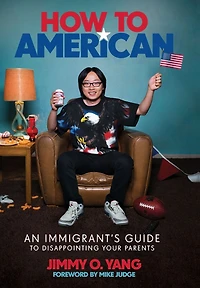 How to American: An Immigrant's Guide Disappointing Your Parents