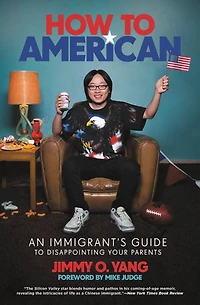 How to American: An Immigrant's Guide Disappointing Your Parents