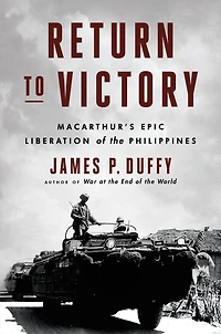 Return to Victory: MacArthur's Epic Liberation of the Philippines
