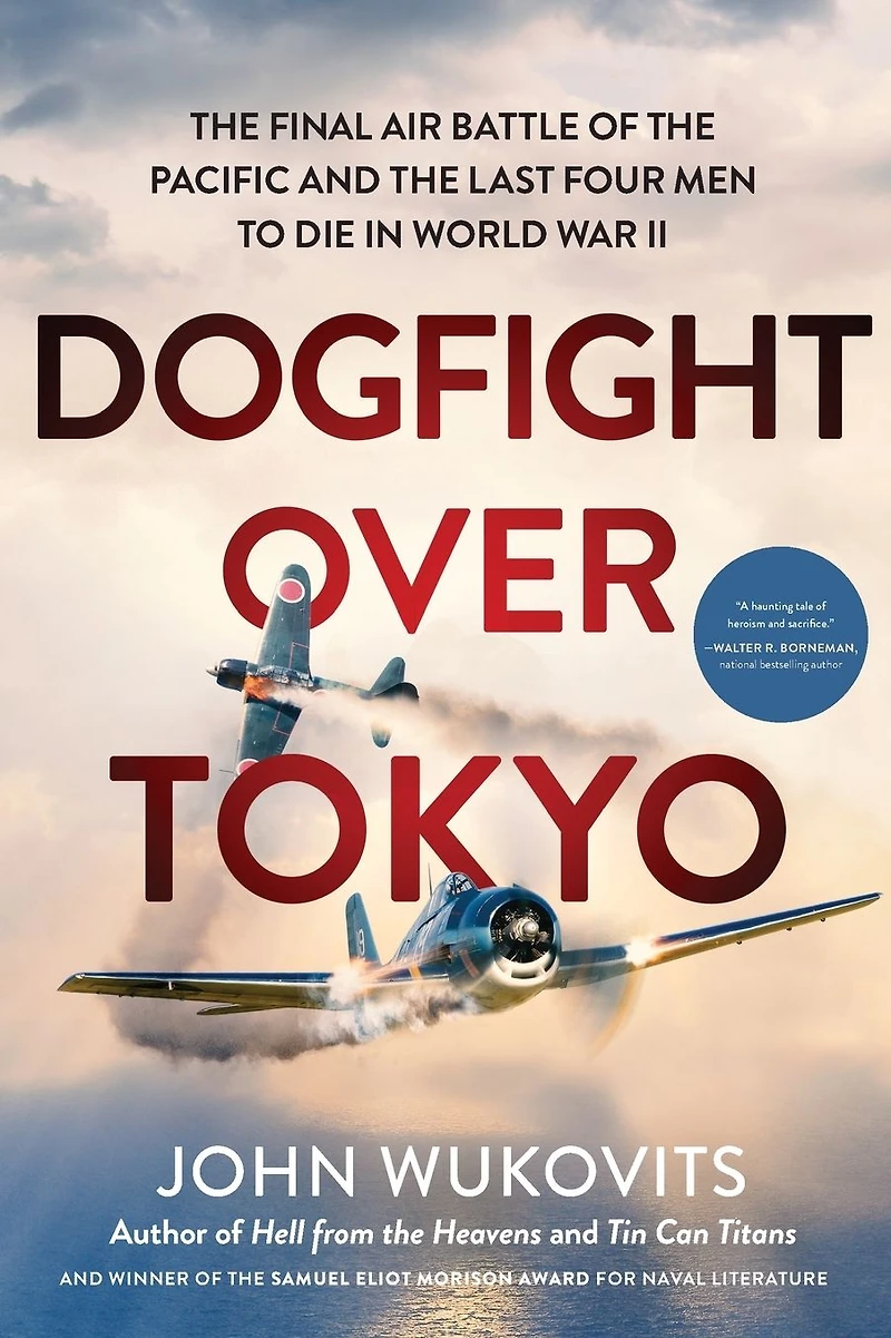 Dogfight over Tokyo: the Final Air Battle of Pacific and Last Four Men to Die World War II