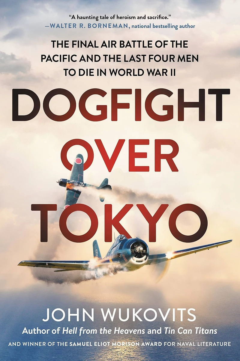 Dogfight over Tokyo: the Final Air Battle of Pacific and Last Four Men to Die World War II