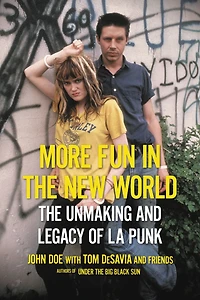 More Fun The New World: Unmaking and Legacy of L.A. Punk