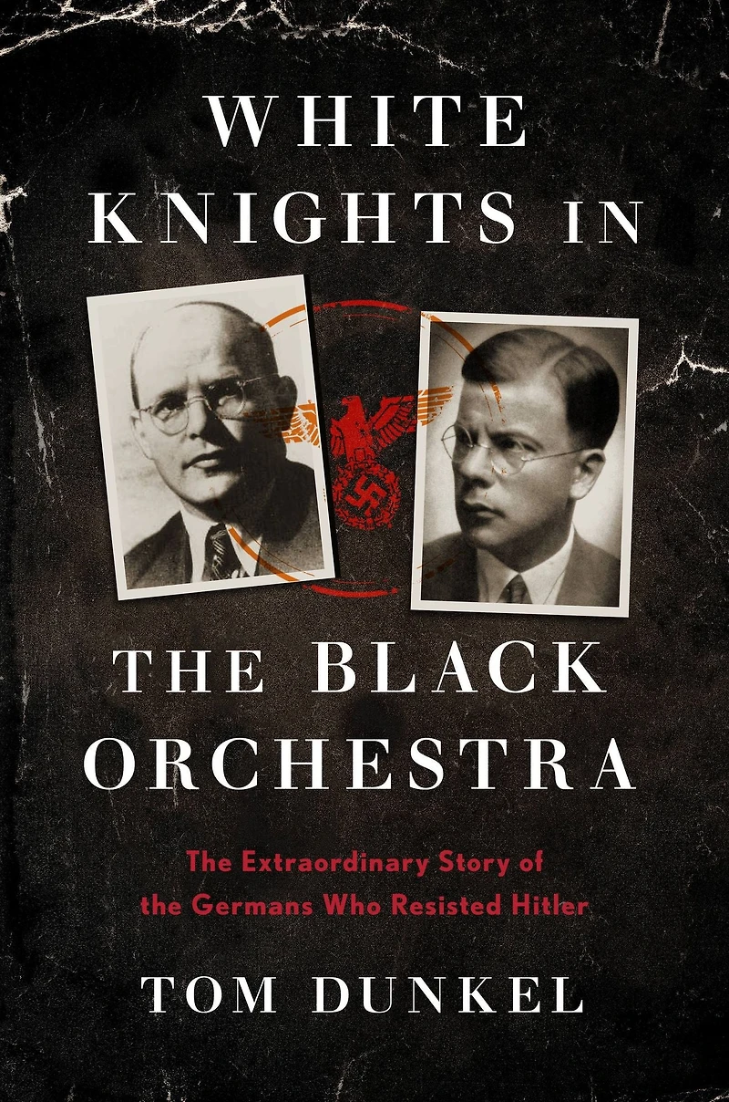 White Knights the Black Orchestra: Extraordinary Story of Germans Who Resisted Hitler