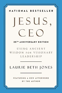 Jesus, CEO (25th Anniversary Edition): Using Ancient Wisdom for Visionary Leadership