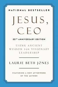 Jesus, CEO (25th Anniversary Edition): Using Ancient Wisdom for Visionary Leadership