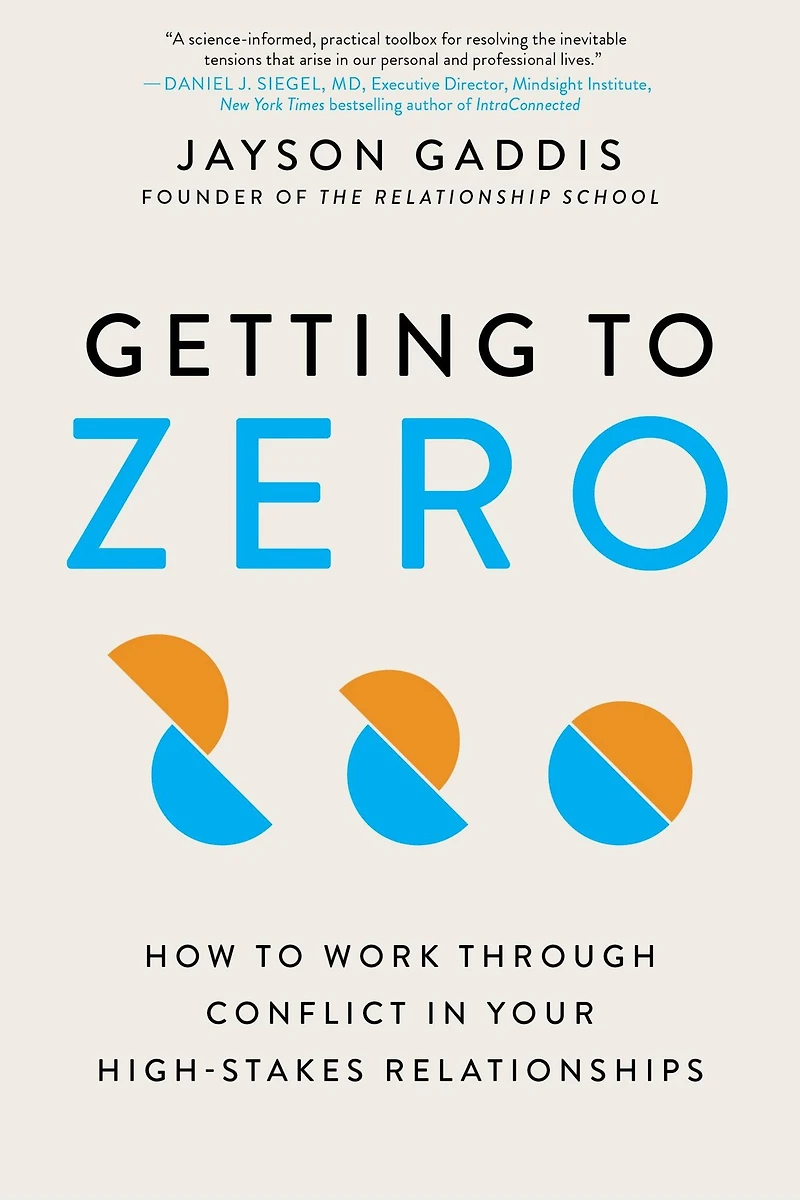 Getting to Zero: How Work Through Conflict Your High-Stakes Relationships