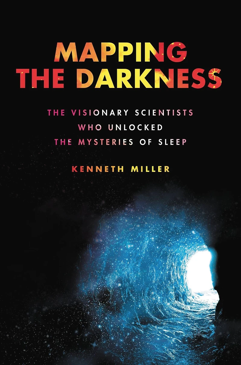 Mapping the Darkness: Visionary Scientists Who Unlocked Mysteries of Sleep