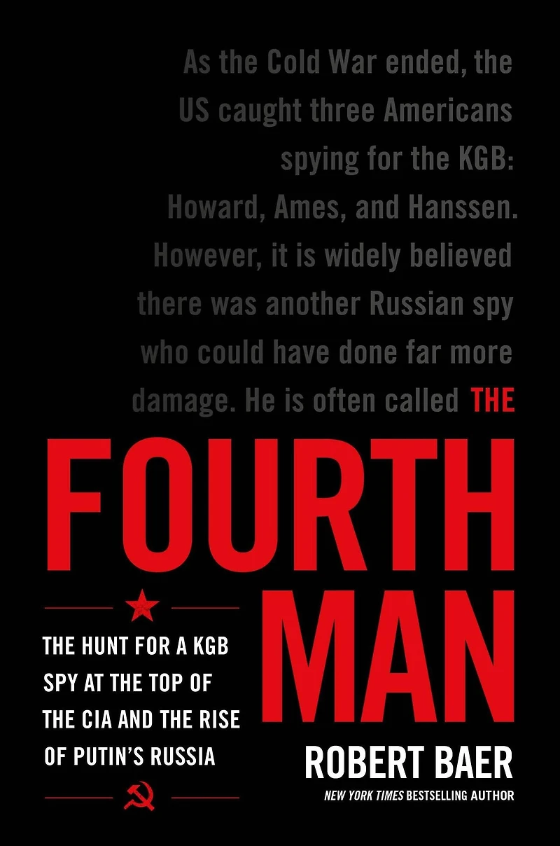the Fourth Man: Hunt for a KGB Spy at Top of CIA and Rise Putin's Russia