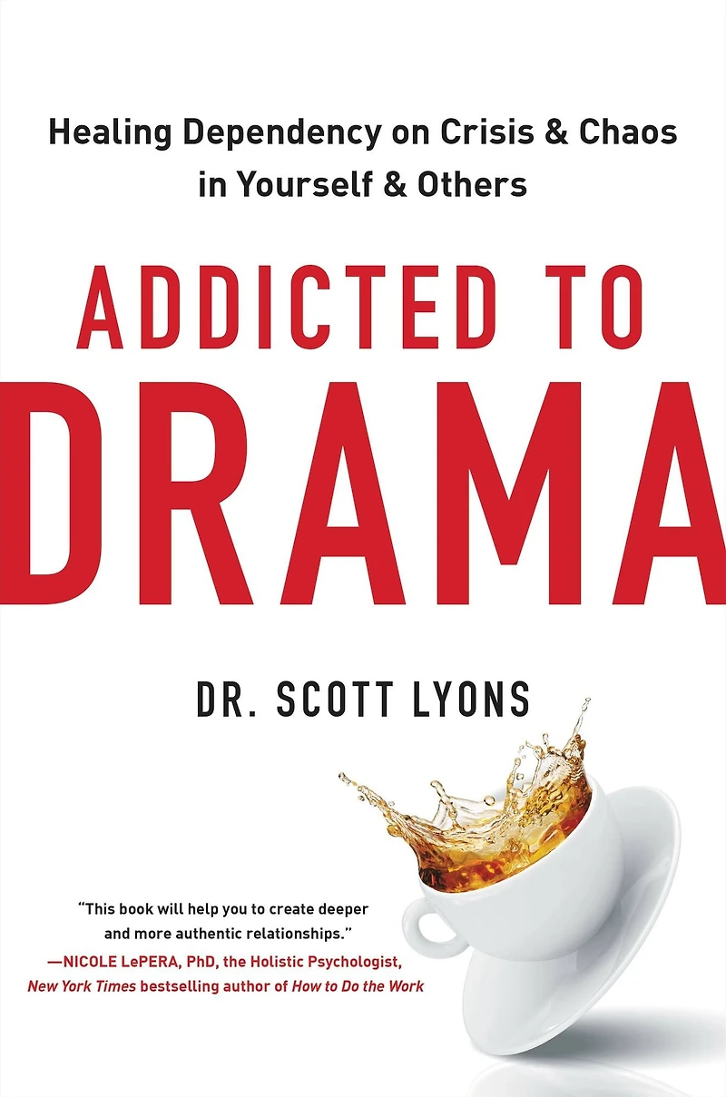 Addicted to Drama: Healing Dependency on Crisis and Chaos Yourself Others