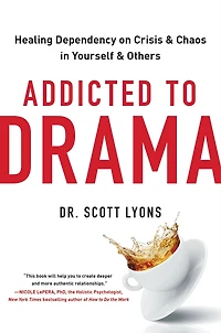 Addicted to Drama: Healing Dependency on Crisis and Chaos Yourself Others