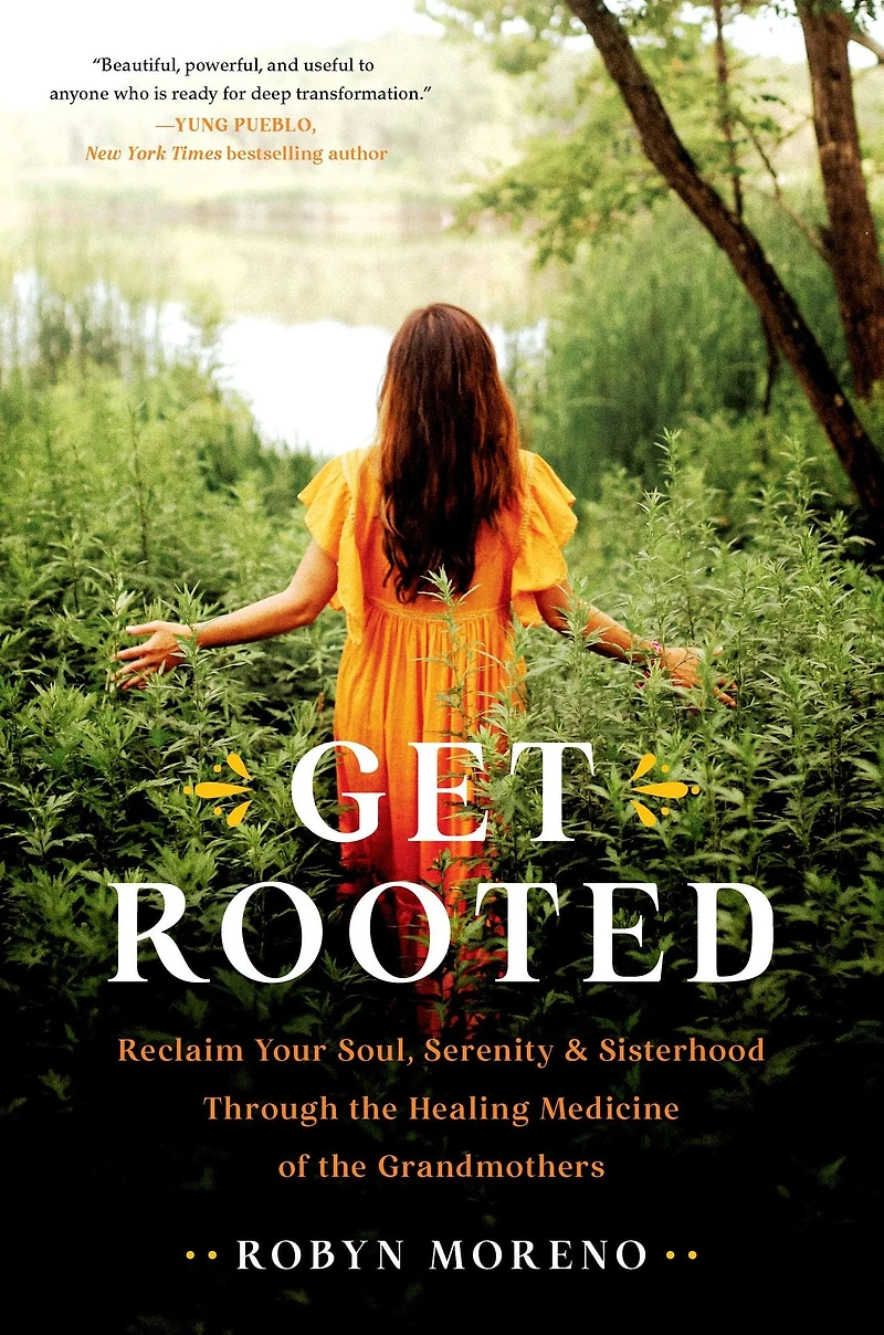 Get Rooted: Reclaim Your Soul, Serenity, and Sisterhood Through the Healing Medicine of Grandmothers