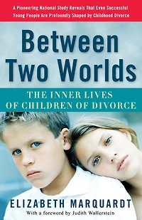 Between Two Worlds: The Inner Lives of Children Divorce