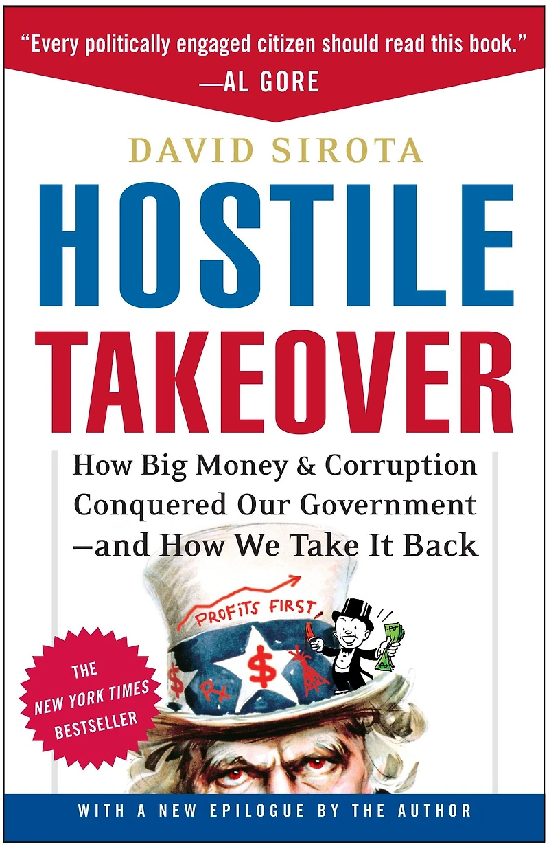 Hostile Takeover: How Big Money and Corruption Conquered Our Government--And We Take It Back