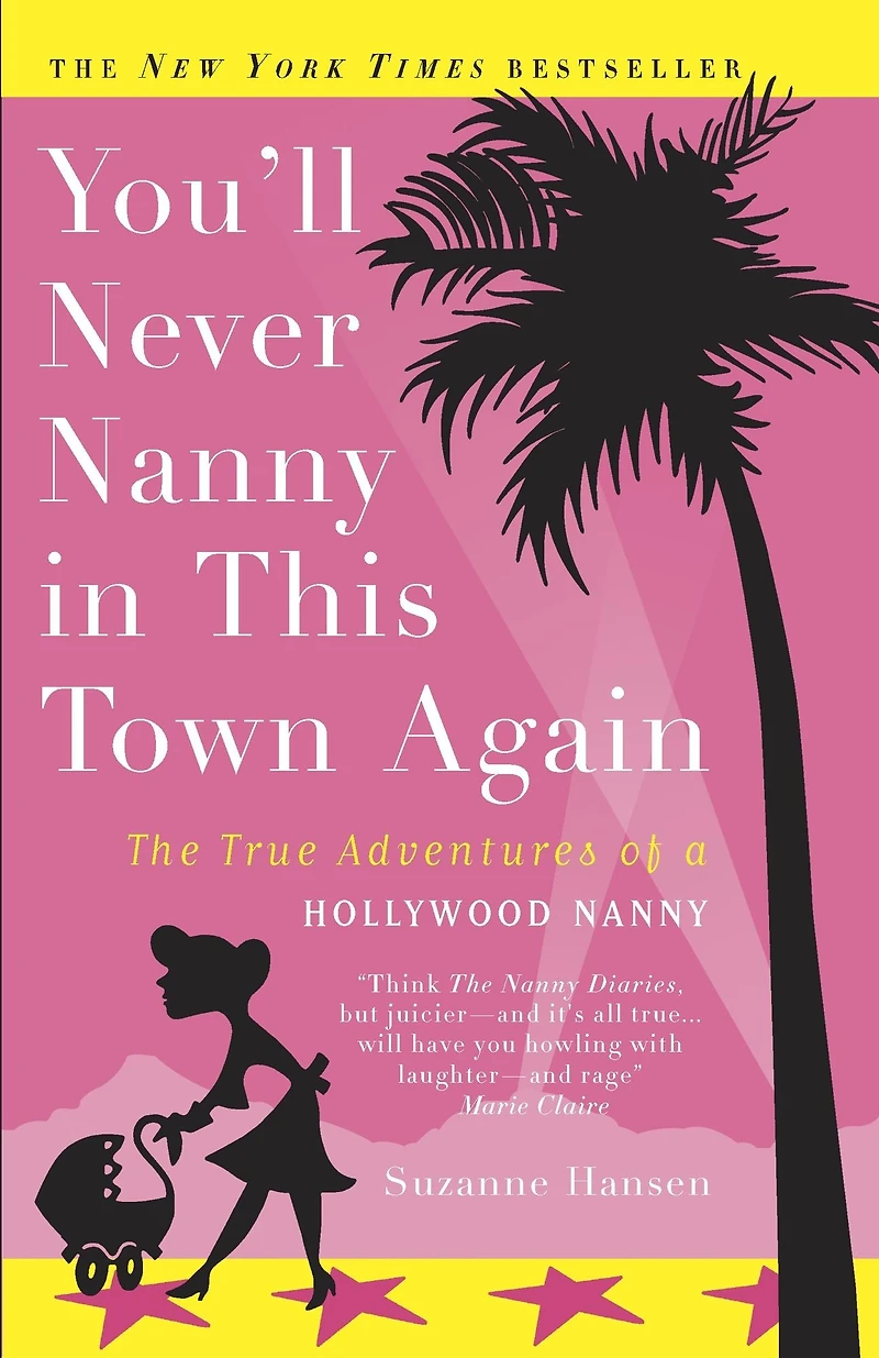 You'll Never Nanny This Town Again: The True Adventures of a Hollywood
