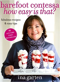 Barefoot Contessa How Easy Is That?: Fabulous Recipes & Tips: A Cookbook