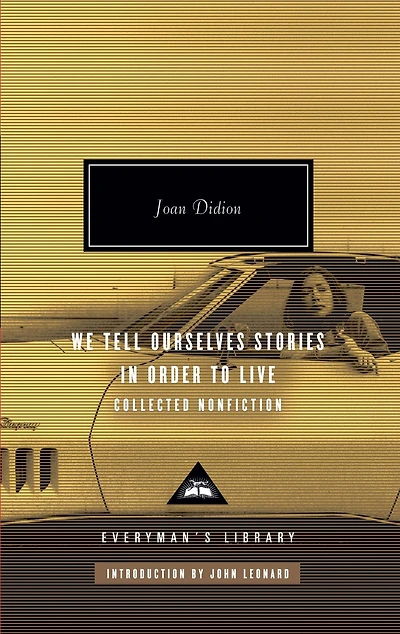 We Tell Ourselves Stories in Order to Live: Collected Nonfiction