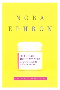 I Feel Bad about My Neck: And Other Thoughts on Being a Woman