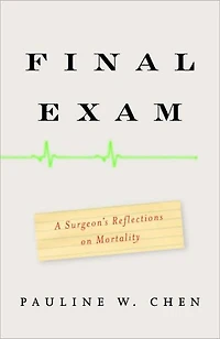 Final Exam: A Surgeon's Reflections on Mortality
