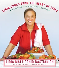 Lidia Cooks from the Heart of Italy: A Feast 175 Regional Recipes: Cookbook