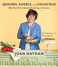 Quiches, Kugels, and Couscous: My Search for Jewish Cooking France: A Cookbook