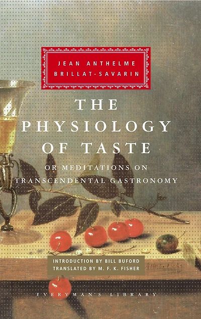 The Physiology of Taste: or Meditations on Transcendental Gastronomy; Introduction by Bill Buford