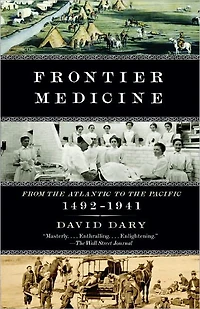 Frontier Medicine: From the Atlantic to Pacific, 1492-1941
