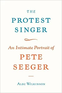 The Protest Singer: An Intimate Portrait of Pete Seeger