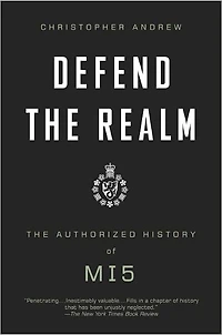 Defend The Realm: Authorized History of MI5