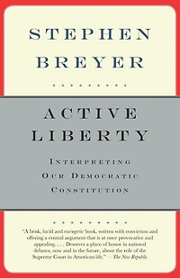 Active Liberty: Interpreting Our Democratic Constitution