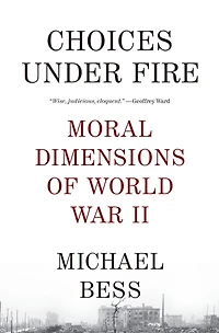 Choices under Fire: Moral Dimensions of World War II