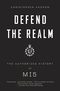 Defend The Realm: Authorized History of MI5