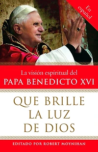 Que brille La Luz de Dios / Let God's Light Shine Forth: vision espiritual del Papa Benedicto XVI