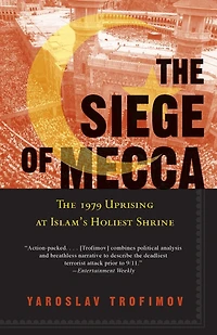 The Siege of Mecca: 1979 Uprising at Islam's Holiest Shrine