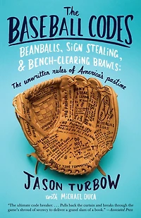 The Baseball Codes: Beanballs, Sign Stealing, and Bench-Clearing Brawls: Unwritten Rules of America's Pastime