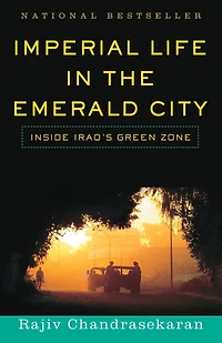 Imperial Life the Emerald City: Inside Iraq's Green Zone (National Book Award Finalist)