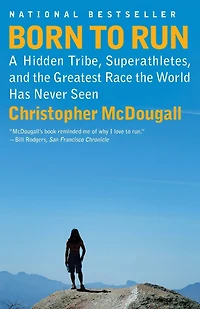Born to Run: A Hidden Tribe, Superathletes, and the Greatest Race World Has Never Seen