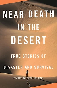 Near Death the Desert: True Stories of Disaster and Survival