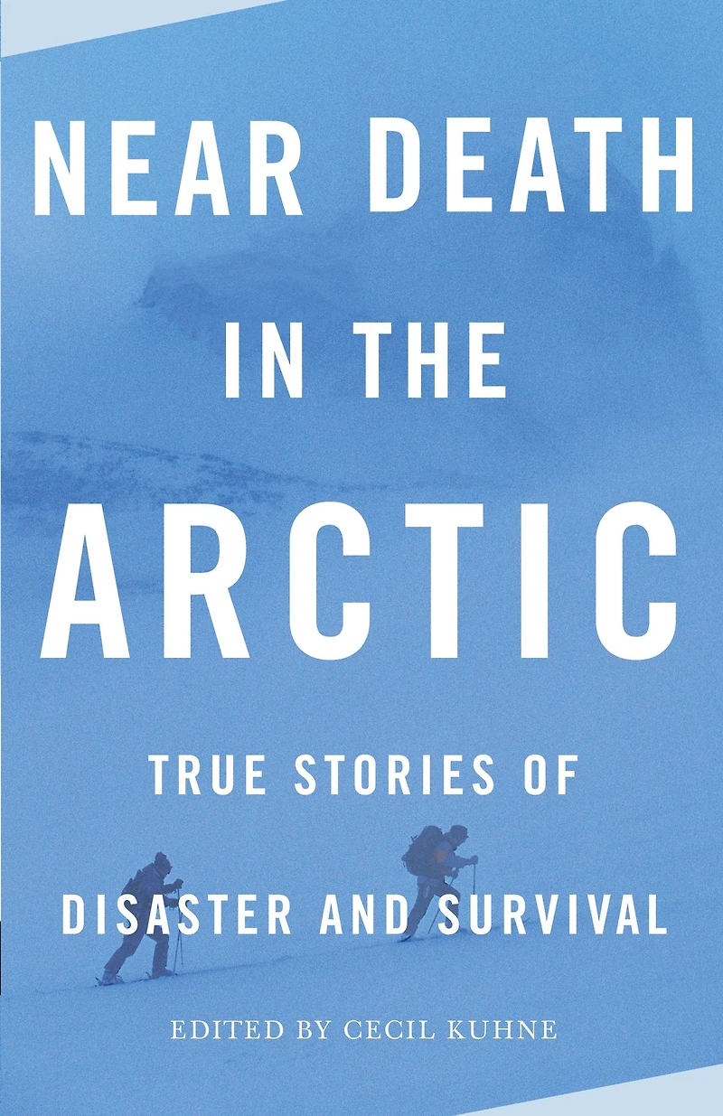 Near Death the Arctic: True Stories of Disaster and Survival