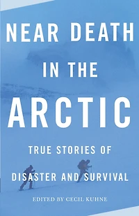 Near Death the Arctic: True Stories of Disaster and Survival