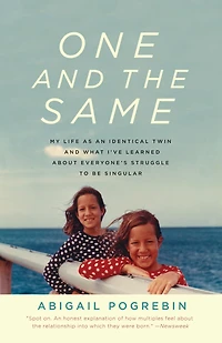 One and the Same: My Life as an Identical Twin What I've Learned About Everyone's Struggle to Be Singular