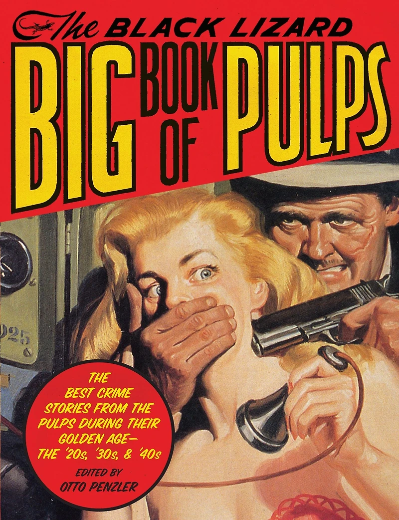 The Black Lizard Big Book of Pulps: Best Crime Stories from Pulps During Their Golden Age - '20s, '30s & '40s