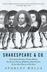 Shakespeare and Co: Christopher Marlowe, Thomas Dekker, Ben Jonson, Middleton, John Fletcher the Other Players His Story