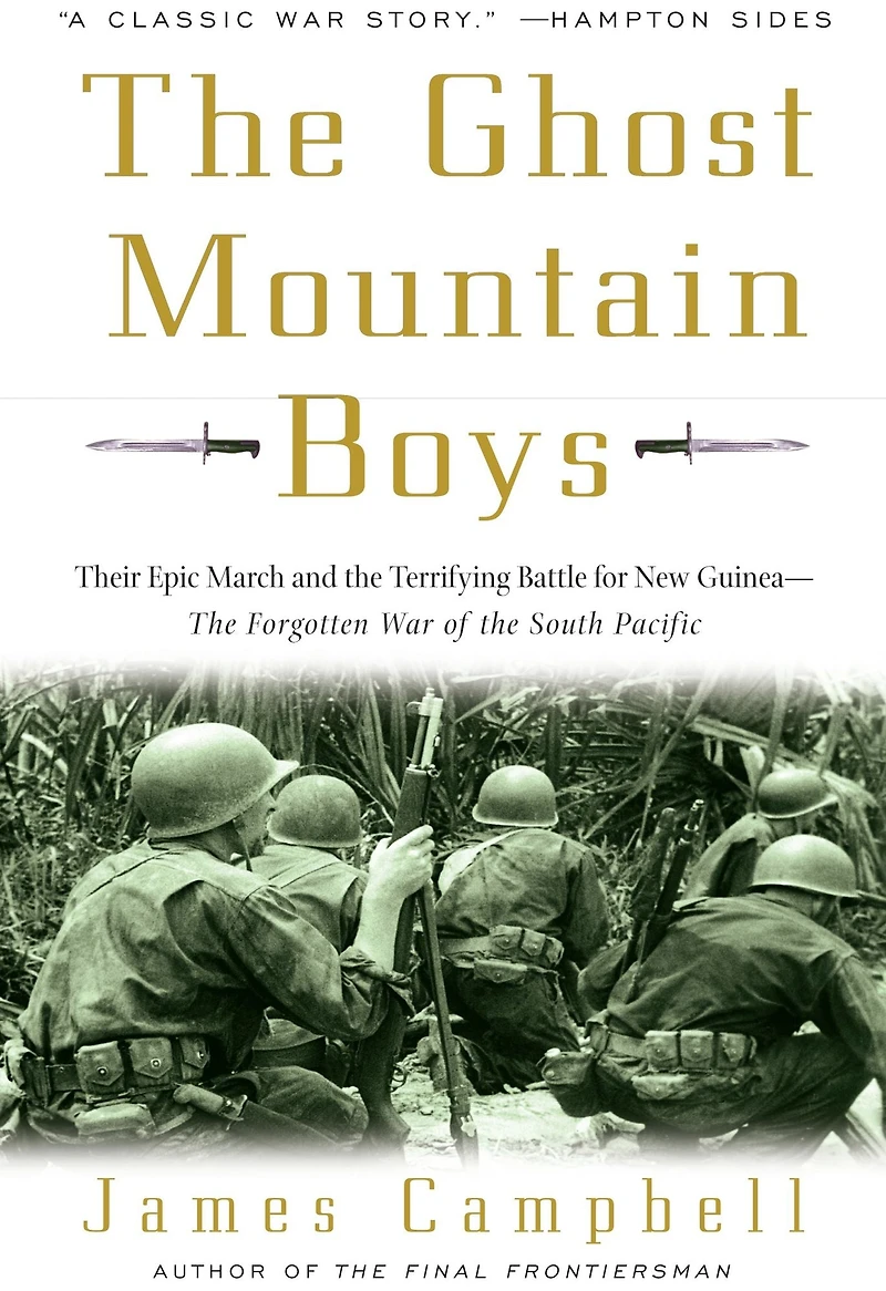 the Ghost Mountain Boys: Their Epic March and Terrifying Battle for New Guinea---the Forgotten War of South Pacific