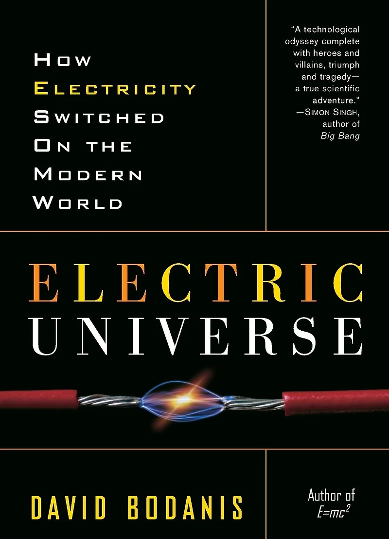 Electric Universe: How Electricity Switched on the Modern World