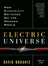 Electric Universe: How Electricity Switched on the Modern World