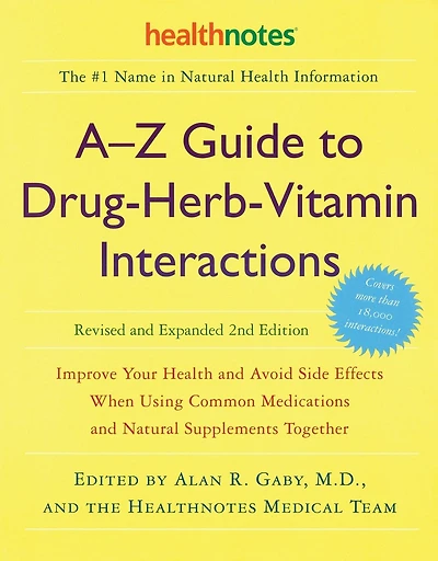 A-Z Guide to Drug-Herb-Vitamin Interactions Revised and Expanded 2nd Edition: Improve Your Health and Avoid Side Effects When Using Common Medications and Natural Supplements Together