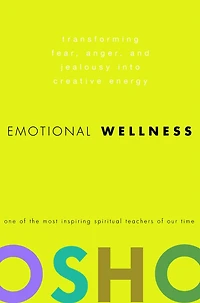 Emotional Wellness: Transforming Fear, Anger, and Jealousy into Creative Energy