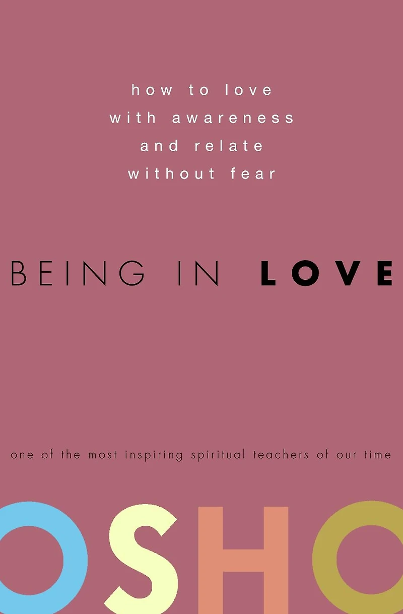 Being Love: How to Love with Awareness and Relate Without Fear