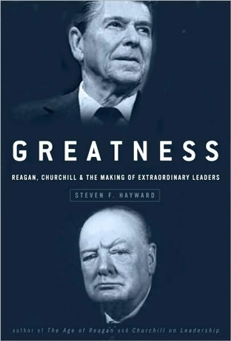 Greatness: Reagan, Churchill, and the Making of Extraordinary Leaders