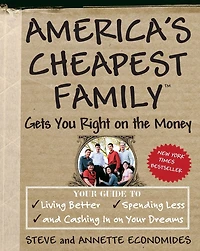 America's Cheapest Family Gets You Right on the Money: Your Guide to Living Better, Spending Less, and Cashing Dreams